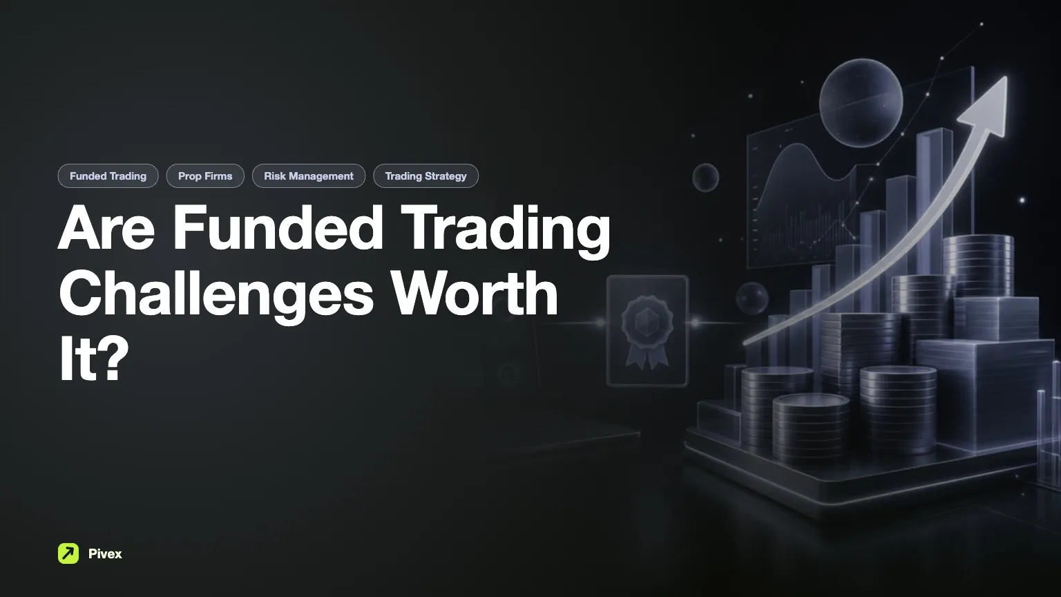Are Funded Trading Challenges a Waste of Money? — Pivex Guides