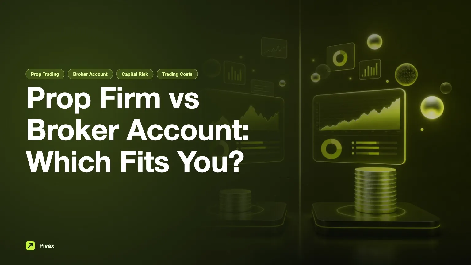 Prop Firm vs Broker Account: A Comprehensive Comparison — Pivex Guides
